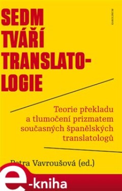 Sedm tváří translatologie. Teorie překladu a tlumočení prizmatem současných španělských translatologů e-kniha
