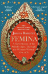 Femina : A New History of the Middle Ages, Through the Women Written Out of It - Janina Ramirezová