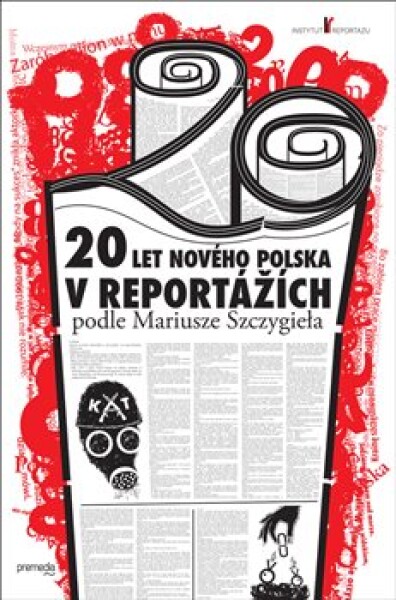 20 let nového Polska v reportážích podle Mariusze Szczygieła - Mariusz Szczygiel