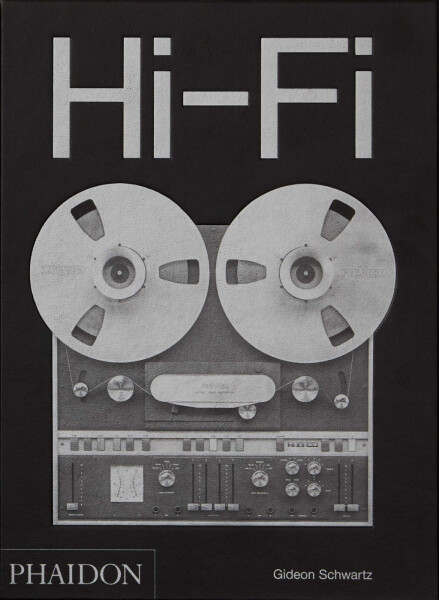 Hi–Fi: The History of High–End Audio Design - Gideon Schwartz