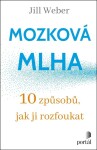 Mozková mlha - 10 způsobů, jak ji rozfoukat - Jill Weber