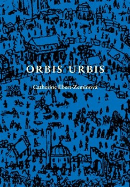 Orbis urbis Catherine Ébert-Zeminová