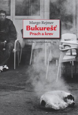 Bukureš - Prach a krev - Margo Rejmer