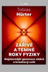Zářivé a temné roky fyziky - Nejslavnější generace vědců a kvantový svět - Tobias Hürter