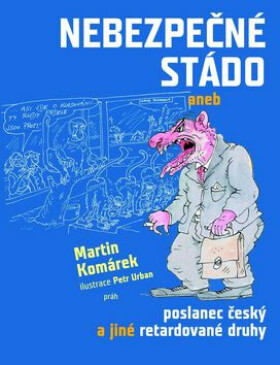 Nebezpečné stádo aneb poslanec český a jiné retardované druhy (poškozená) - Petr Urban, Martin Komárek