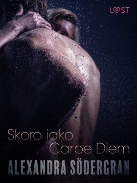 Skoro jako Carpe Diem - Krátká erotická povídka - Alexandra Södergran - e-kniha