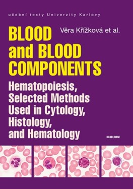Blood and Blood Components, Hematopoiesis, Selected Methods Used in Cytology, Histology and Hematology - Křížková Věra - e-kniha