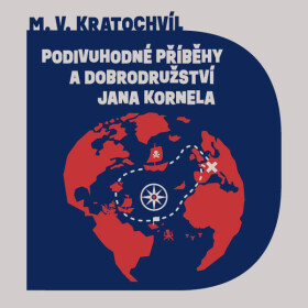 Podivuhodné příběhy a dobrodružství Jana Kornela - Miloš Václav Kratochvíl - audiokniha