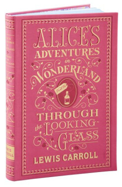 Alice´s Adventures in Wonderland and Through the Looking-Glass : (Barnes & Noble Collectible Classics: Flexi Edition) - Lewis Carroll
