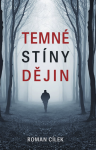 Temné stíny dějin - Roman Cílek