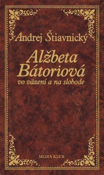 Alžbeta Bátoriová vo väzení a na slobode - Andrej Štiavnický