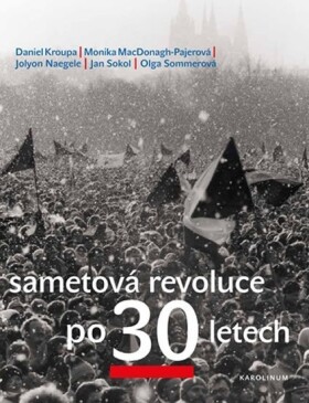 Sametová revoluce po 30 letech Daniel Kroupa