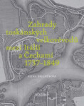 Zahrady toskánských velkovévodů mezi Toskánskem a Čechami 1737-1849 - Petra Březáčková