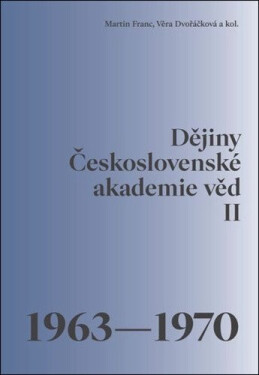 Dějiny Československé akademie věd II. 1963–1970 - Martin Franc