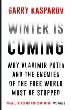 Winter is Coming : Why Vladimir Putin and the Enemies of the Free World Must be Stopped - Garry Kasparov