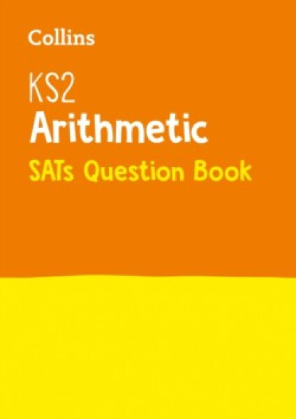 Collins KS2 Arithmetic SATs Question Book - Collins KS2