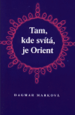 Tam, kde svítá, je Orient Dagmar Marková