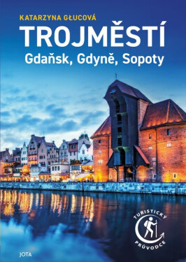 Trojměstí - Gdaňsk, Gdyně, Sopoty - Katarzyna Glucová