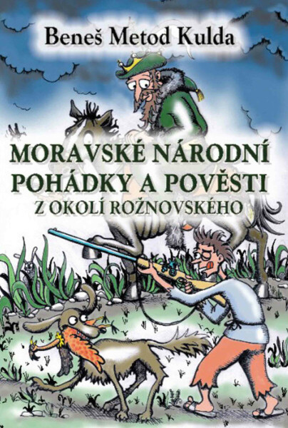 Moravské národní pohádky a pověsti z okolí rožnovského - Beneš Metod Kulda