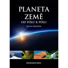 Planeta Země, od pólu k pólu - Milan Holeček