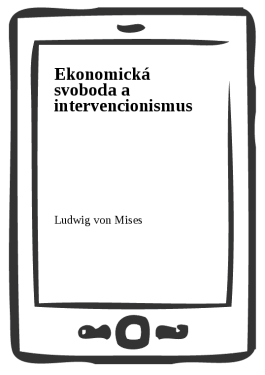 Ekonomická svoboda a intervencionismus - Ludwig von Mises