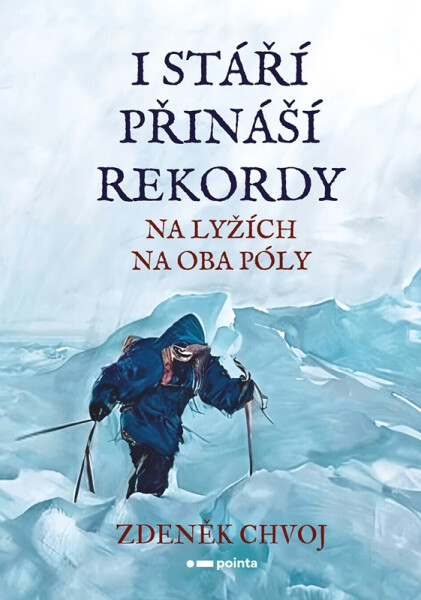 I stáří přináší rekordy - Na lyžích na oba póly - Zdeněk Chvoj