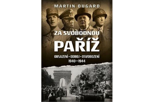 Za svobodnou Paříž Obsazení, odboj, osvobození 1940-1944 Martin Dugard