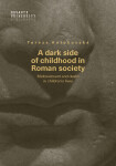 A dark side of childhood in Roman society - Tereza Antošovská