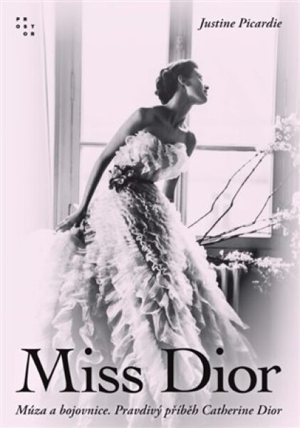 Miss Dior - Múza a bojovnice. Pravdivý příběh Catherine Dior - Justine Picardie