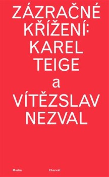 Zázračné křížení: Karel Teige Vítězslav Nezval Martin Charvát