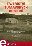 Tajemství šumavských bunkrů Jan Lakosil