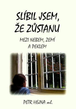 Slíbil jsem, že zůstanu - Petr Hejna