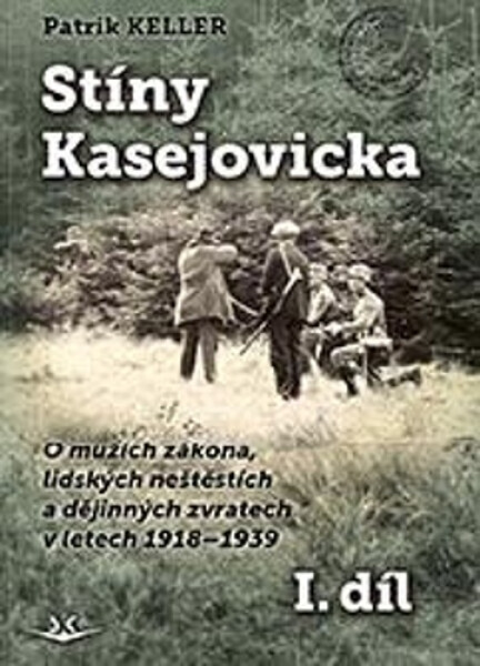 Stíny Kasejovicka 1. díl - O mužích zákona, lidských neštěstích a dějinných zvratech v letech 1918-1939 - Patrik Keller