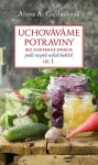 Uchováváme potraviny bez elektrické energie, podle receptů našich babiček 1. - Alena A. Gajdušková