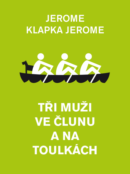 Tři muži ve člunu a na toulkách - Jerome Klapka Jerome