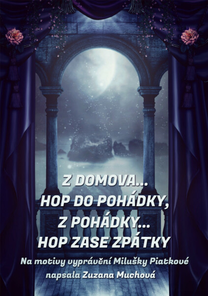 Z domova… hop do pohádky, z pohádky… hop zase zpátky - Zuzana Muchová-Daxnerová