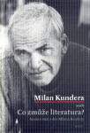 Milan Kundera - Co zmůže literatura - Bohumil Fořt