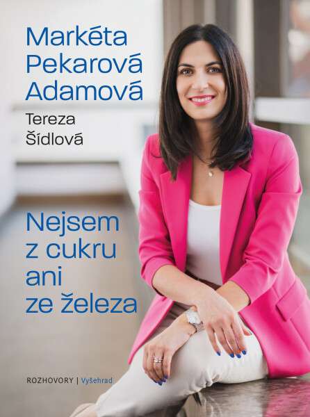 Nejsem z cukru ani ze železa - Tereza Šídlová, Markéta Pekarová Adamová
