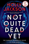 Not Quite Dead Yet - Holly Jacksonová
