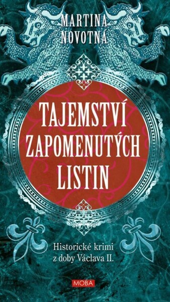 Tajemství zapomenutých listin - Historický román z doby Václava II. - Martina Novotná