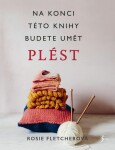 Pletení. Na konci této knihy budete umět plést - Rosie Fletcherová