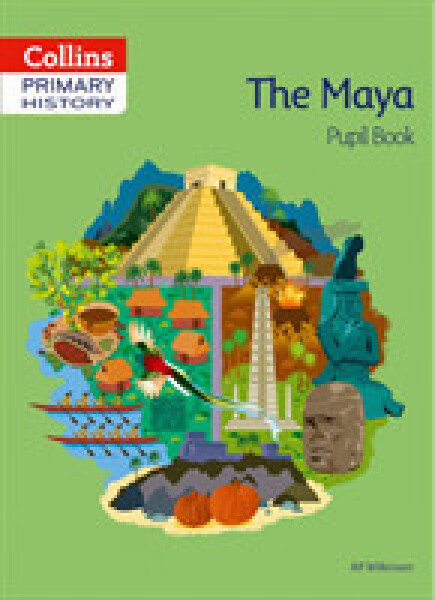 Collins Primary History — The Maya Pupil Book - Wilkinson Alf