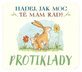 Protiklady Hádej, jak moc tě mám rád! - Sam McBratney; Anita Jeram