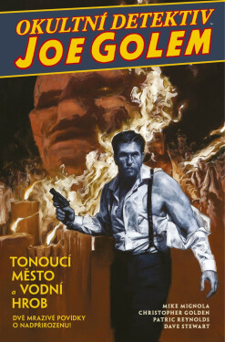 Okultní detektiv Joe Golem 1 - Tonoucí město a Vodní hrob - Mike Mignola
