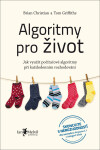 Algoritmy pro život - Jak využít počítačové algoritmy při každodenním rozhodování - Tom Griffiths