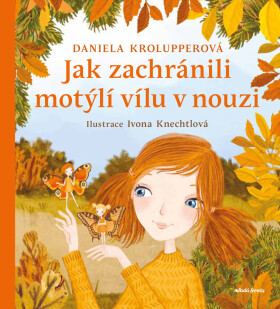 Jak zachránili motýlí vílu v nouzi - Daniela Krolupperová