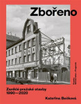 Zbořeno: Zaniklé pražské stavby 1990-2020 Kateřina Bečková