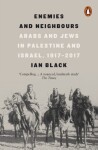 Enemies and Neighbours : Arabs and Jews in Palestine and Israel, 1917-2017, 1. vydání - Ian Black