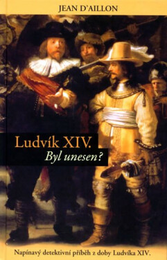Ludvík XIV byl unesen?