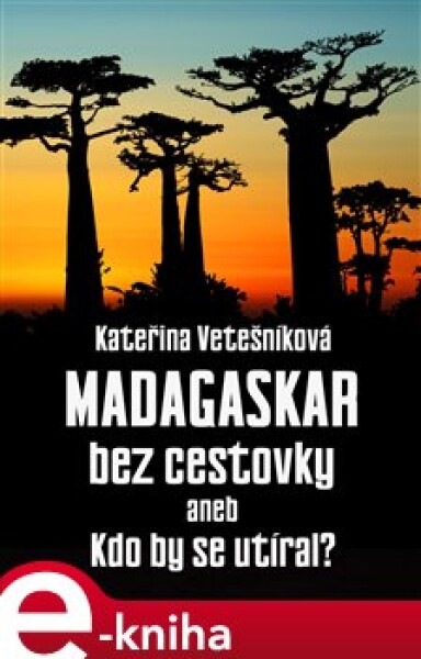 Madagaskar bez cestovky. aneb Kdo by se utíral - Kateřina Vetešníková e-kniha